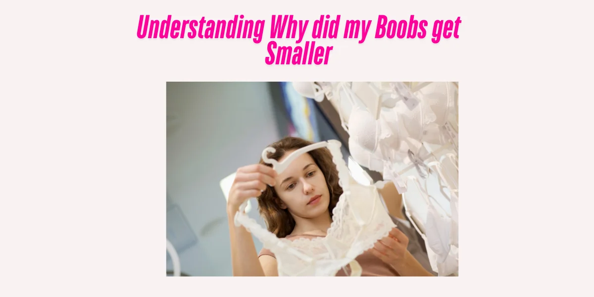 Understanding Why did my Boobs get Smaller